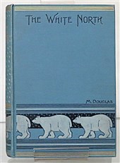 The White North With Nordenskiold, De Long, and Nansen 