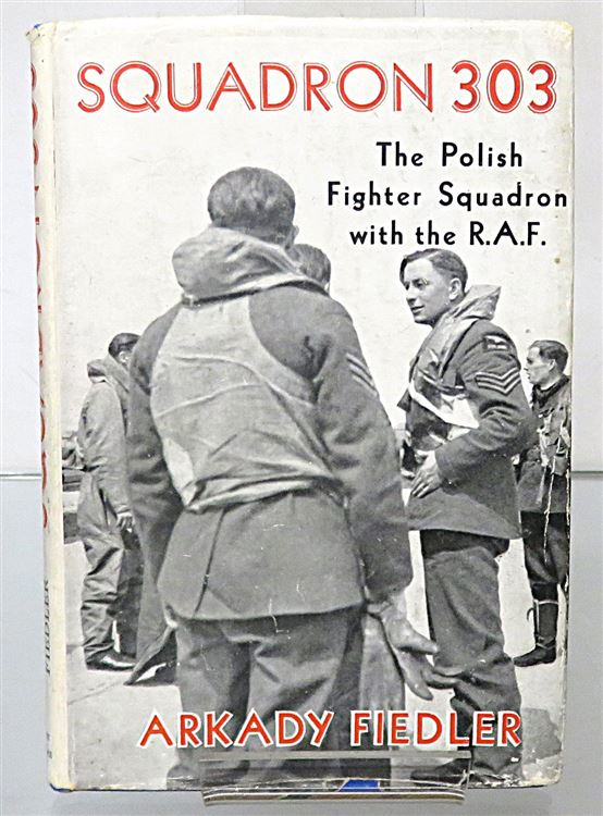 Squadron 303: The Polish Fighter Squadron with the R.A.F.