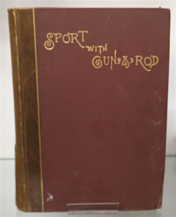Sport with Gun and Rod in American Woods and Waters