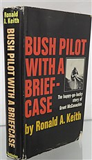 Bush Pilot with a Briefcase: The happy-go-lucky story of Grant McConachie