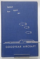 Goodyear Aircraft A Story of Man and Industry 